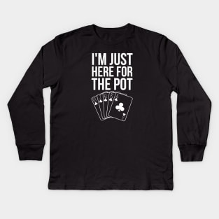 I'm Just Here For The Pot Kids Long Sleeve T-Shirt